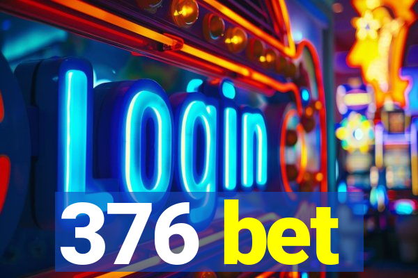 376 bet